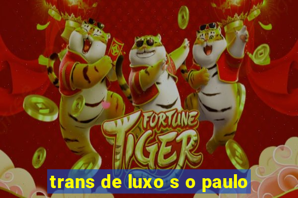 trans de luxo s o paulo