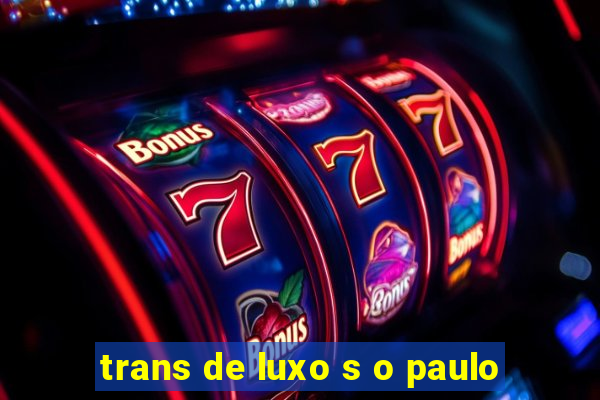 trans de luxo s o paulo