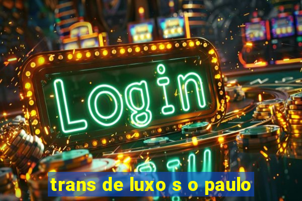 trans de luxo s o paulo