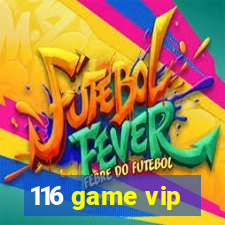 116 game vip