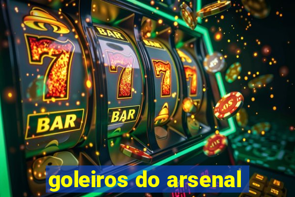 goleiros do arsenal