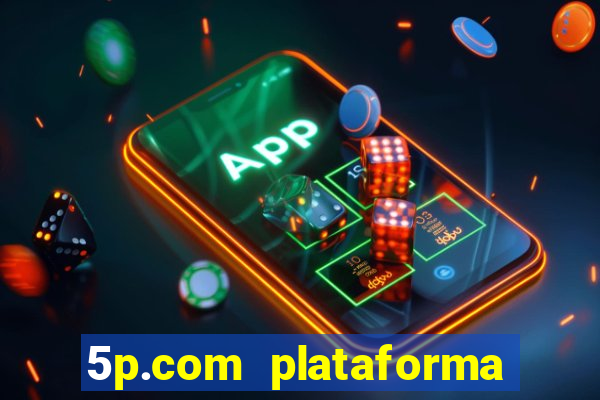 5p.com plataforma de jogos