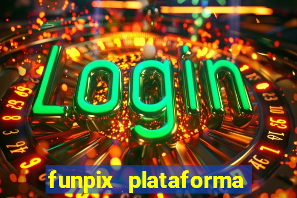 funpix plataforma de jogos