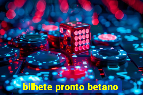 bilhete pronto betano