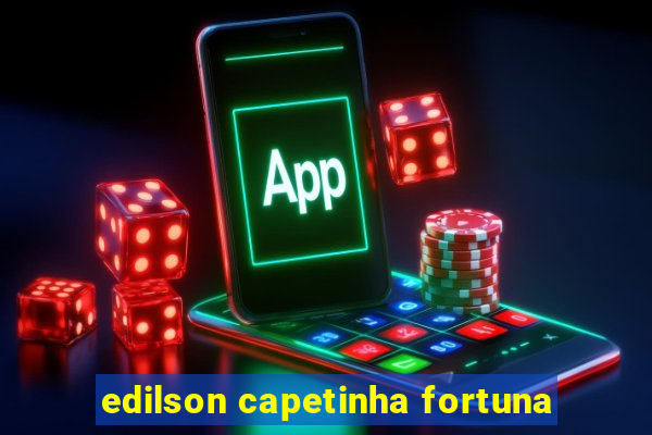 edilson capetinha fortuna