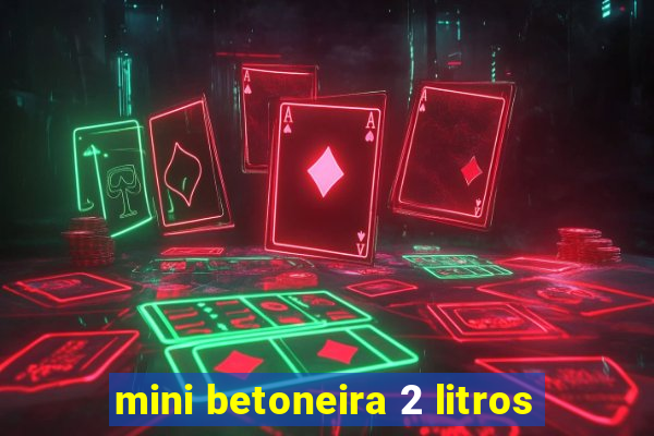 mini betoneira 2 litros