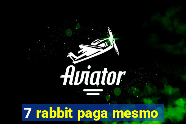 7 rabbit paga mesmo