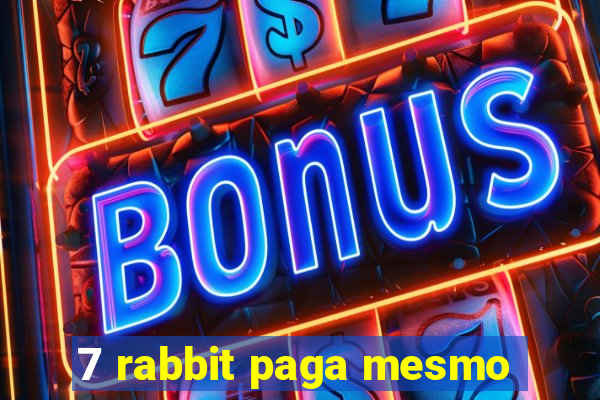 7 rabbit paga mesmo