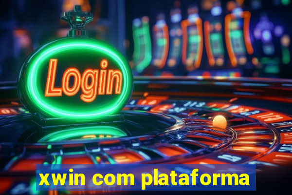 xwin com plataforma