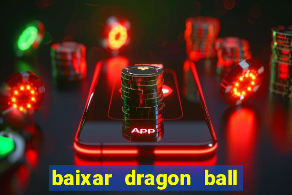 baixar dragon ball super dublado