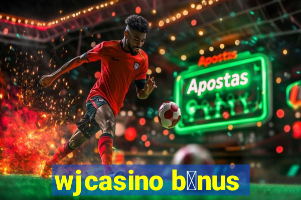 wjcasino b么nus