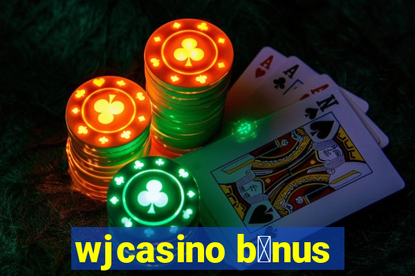 wjcasino b么nus