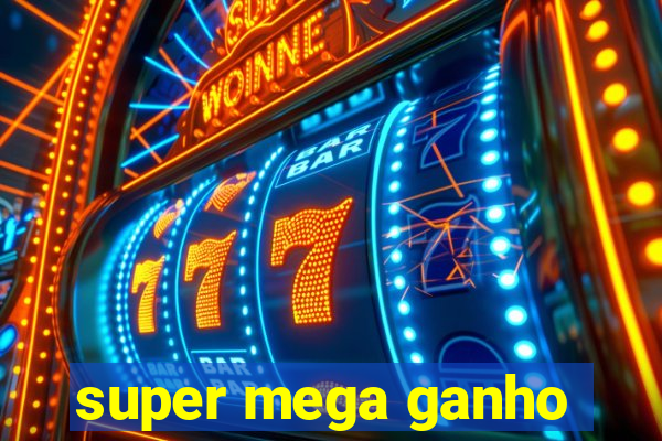 super mega ganho