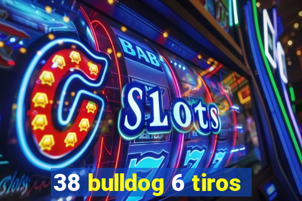 38 bulldog 6 tiros