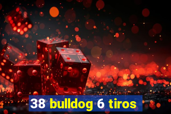 38 bulldog 6 tiros