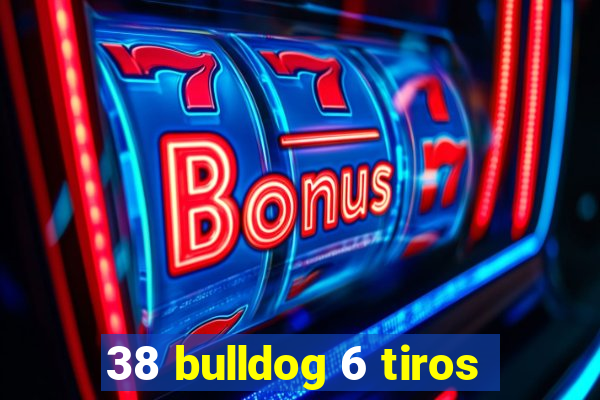 38 bulldog 6 tiros