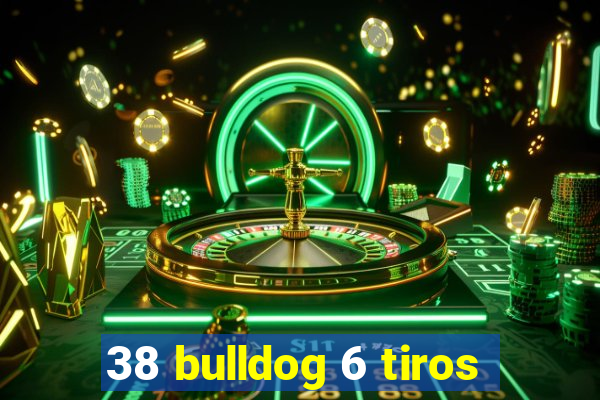 38 bulldog 6 tiros