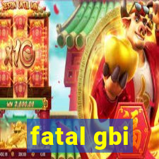 fatal gbi