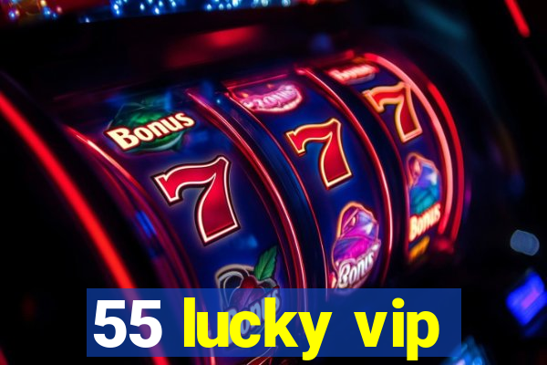 55 lucky vip