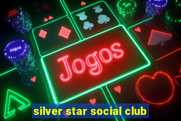 silver star social club