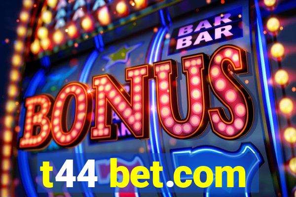 t44 bet.com