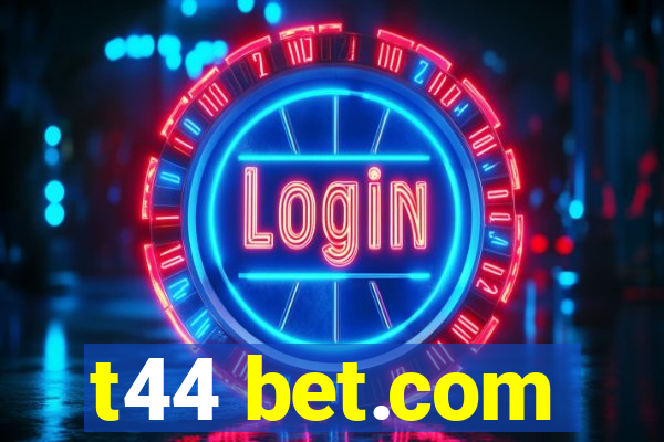 t44 bet.com