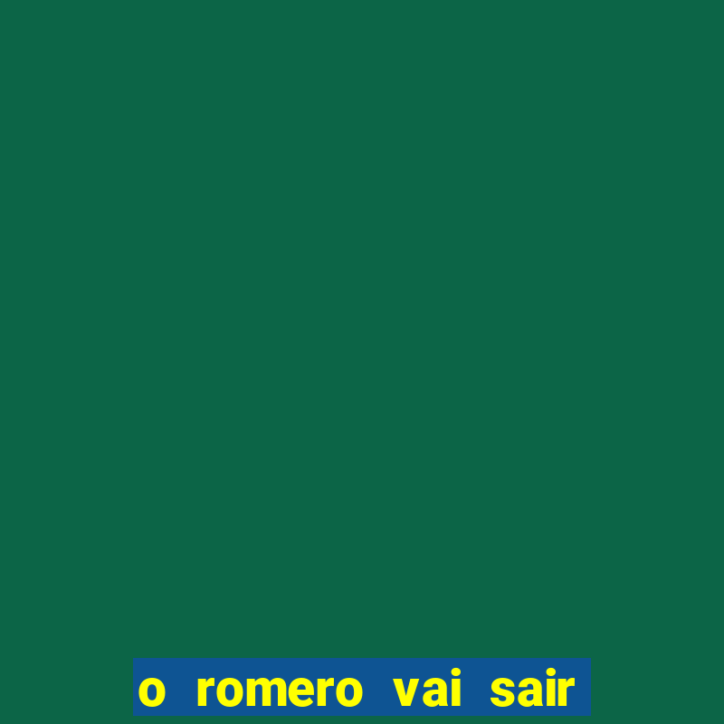 o romero vai sair do corinthians