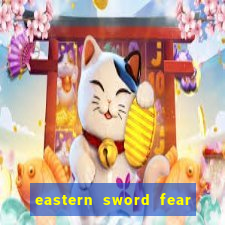 eastern sword fear and hunger