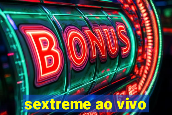 sextreme ao vivo