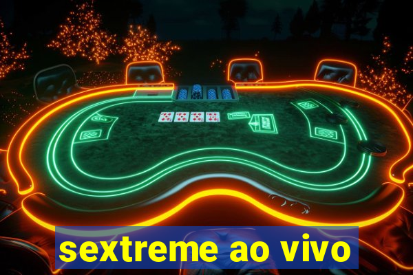 sextreme ao vivo