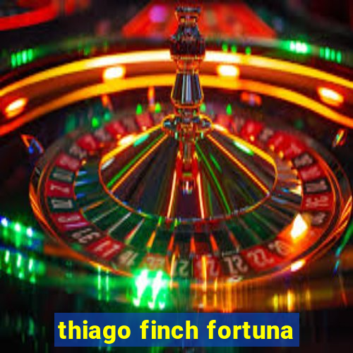 thiago finch fortuna