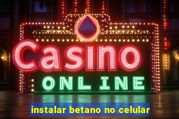 instalar betano no celular