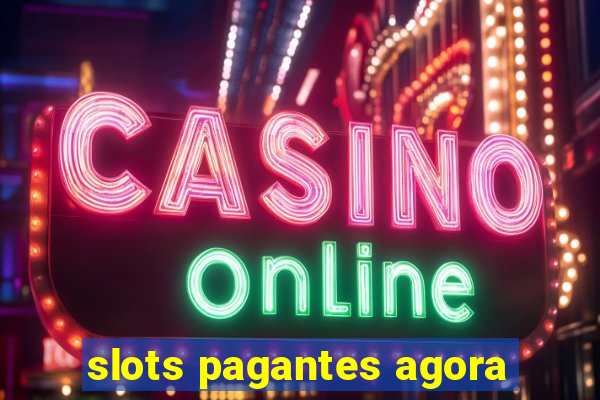 slots pagantes agora