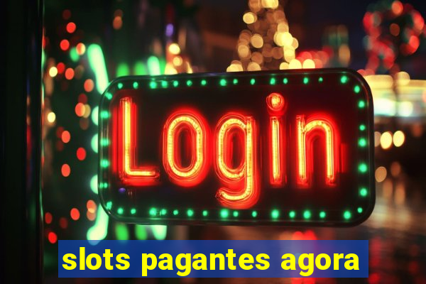 slots pagantes agora