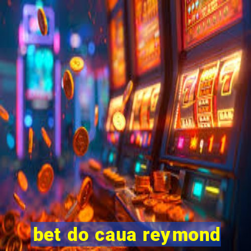 bet do caua reymond