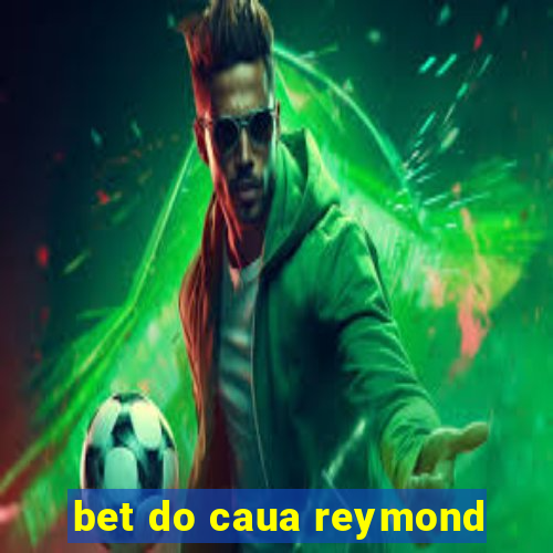 bet do caua reymond