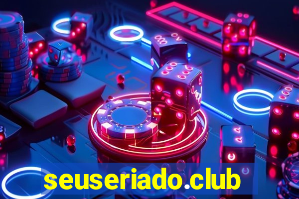 seuseriado.club