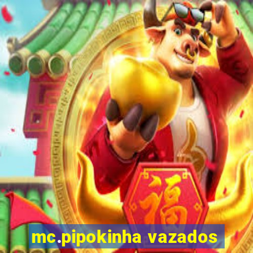 mc.pipokinha vazados