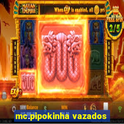 mc.pipokinha vazados