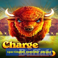 sportingbet convidar amigos