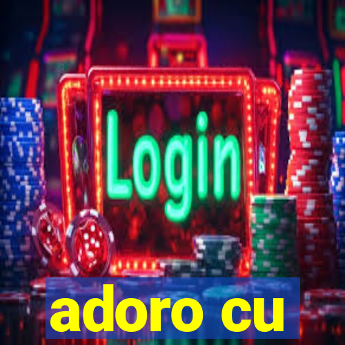 adoro cu