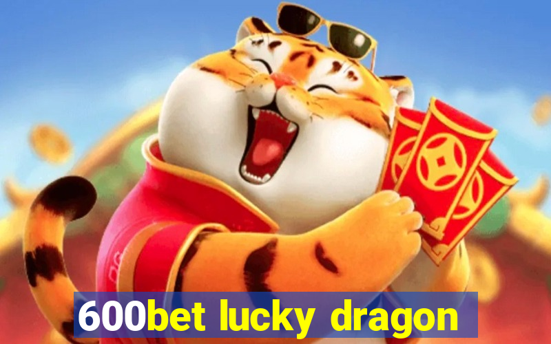 600bet lucky dragon