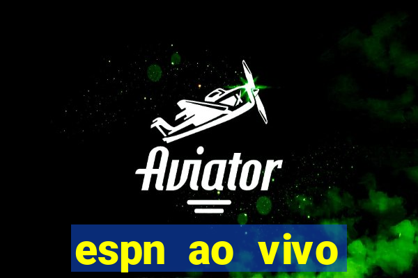 espn ao vivo online grátis