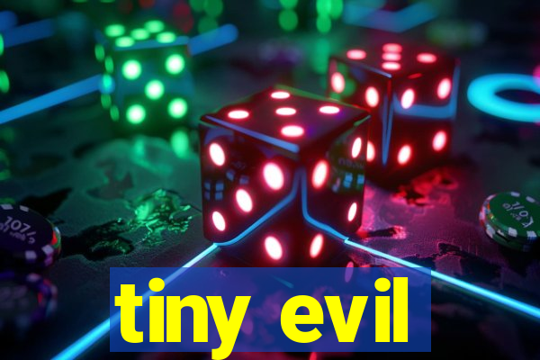 tiny evil