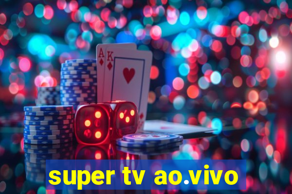 super tv ao.vivo