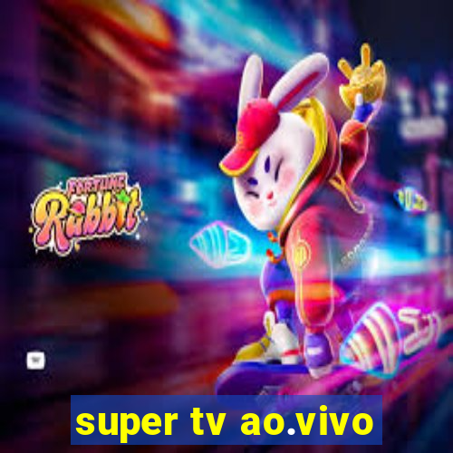 super tv ao.vivo