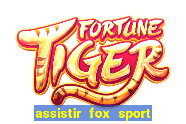 assistir fox sport futebol tv