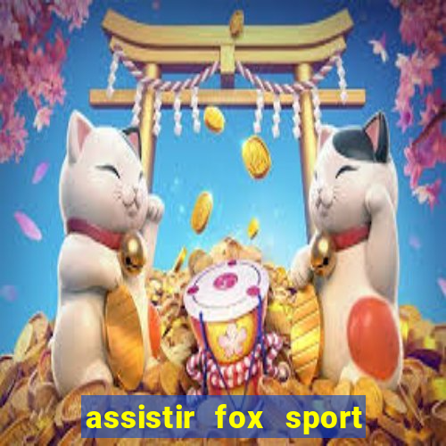 assistir fox sport futebol tv