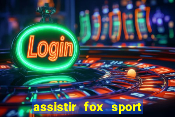 assistir fox sport futebol tv