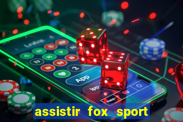 assistir fox sport futebol tv